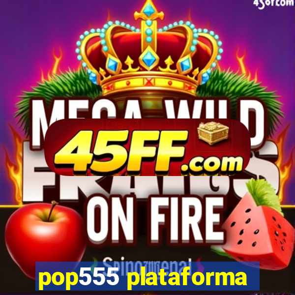 pop555 plataforma